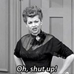 Nick “does” 2025 – Austria Lucille Ball looks suitably contemptuous. The caption reads "Oh, shut up!".