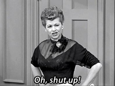 Austria Lucille Ball looks suitably contemptuous. The caption reads "Oh, shut up!".